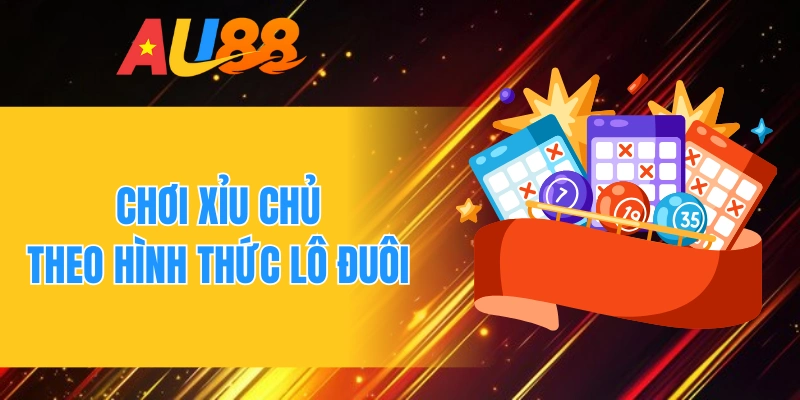 Chơi xỉu chủ theo hình thức lô đuôi