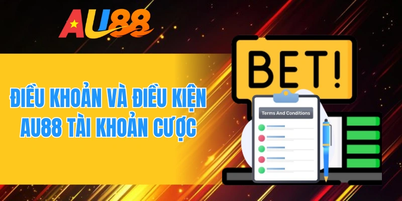 Điều khoản và điều kiện AU88 tài khoản cược