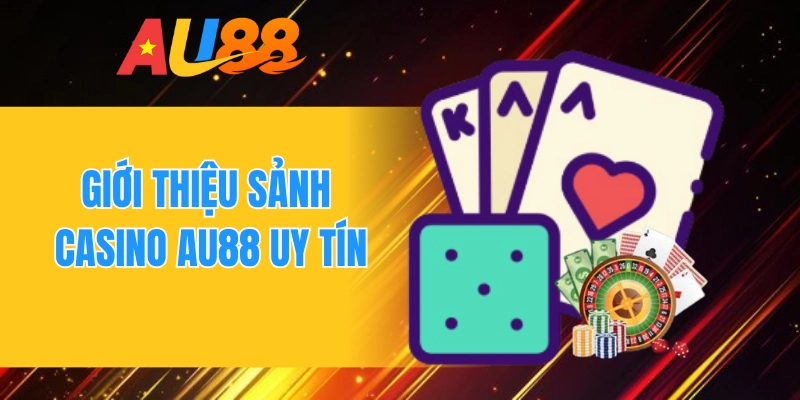 Giới thiệu sảnh casino AU88 uy tín