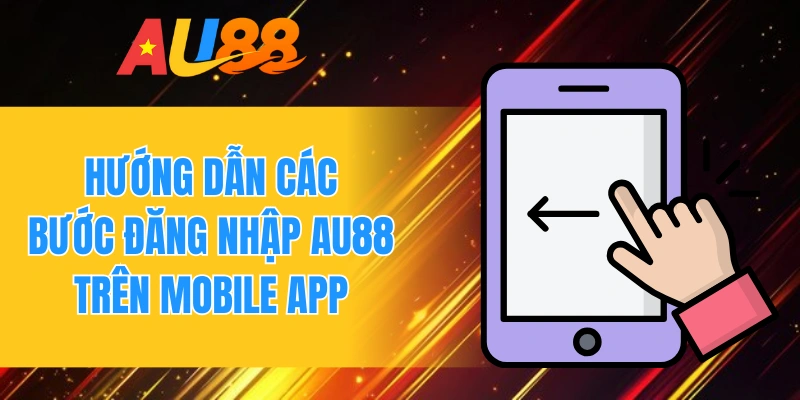 Hướng dẫn các bước đăng nhập AU88 trên mobile app