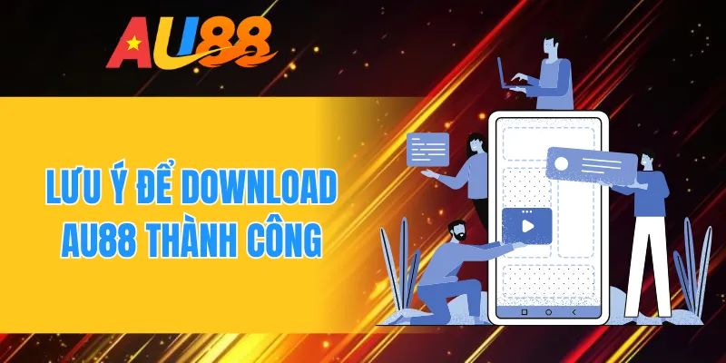 Lưu ý để download AU88 thành công