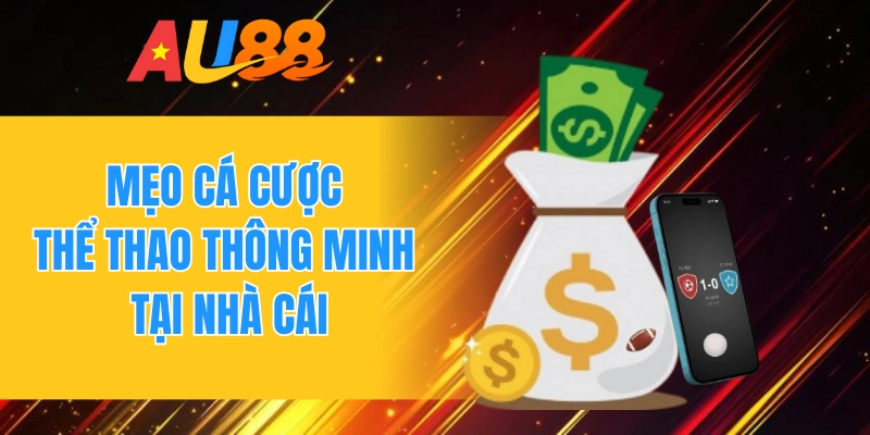 Mẹo cá cược thể thao thông minh tại nhà cái