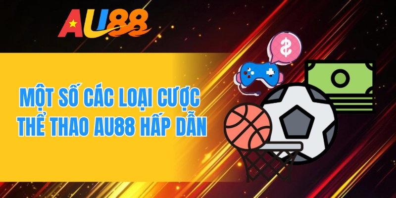 Một số các loại cược thể thao AU88 hấp dẫn