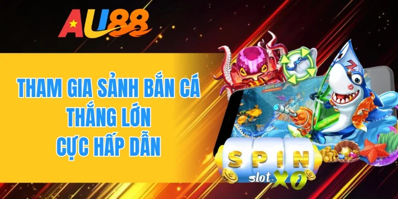Tham gia sảnh bắn cá thắng lớn cực hấp dẫn