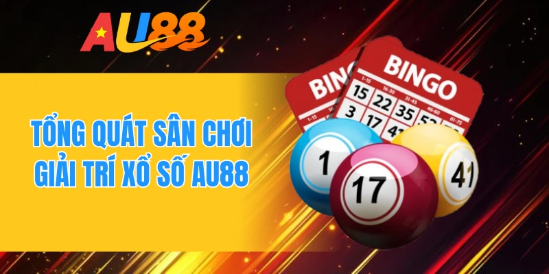 Tổng quát sân chơi giải trí xổ số AU88