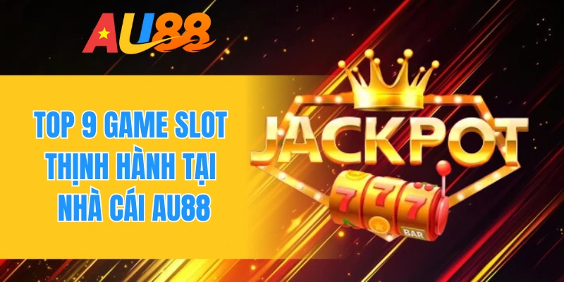 Top 9 game slot thịnh hành tại nhà cái