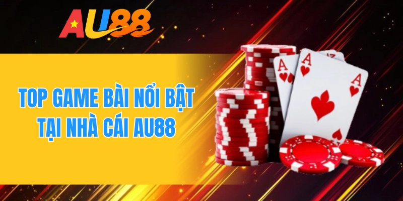 Top game bài nổi bật tại nhà cái AU88